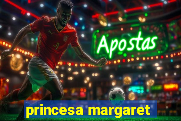 princesa margaret